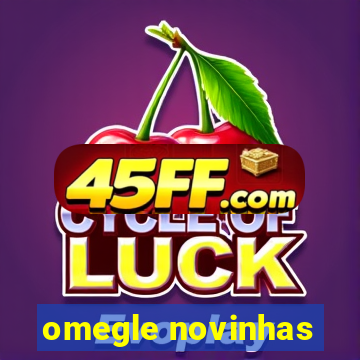 omegle novinhas